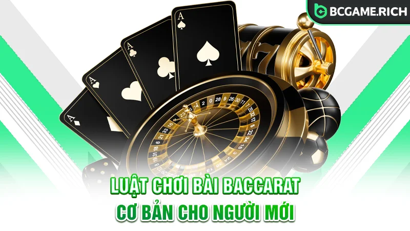 Chi tiết luật chơi game bài Baccarat cho người mới