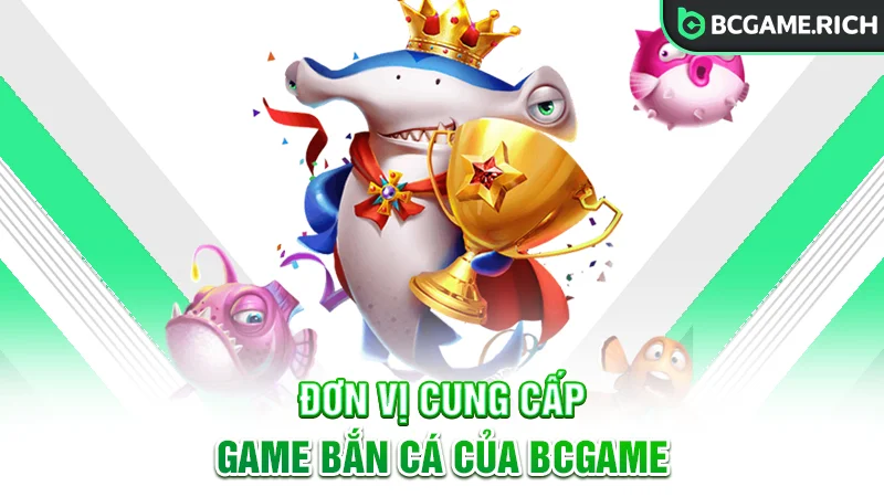 Những đơn vị cung cấp game bắn cá BCGAME