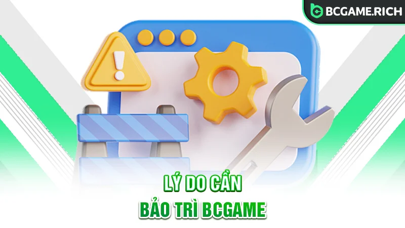 Những lý do cần bảo trì BCGAME