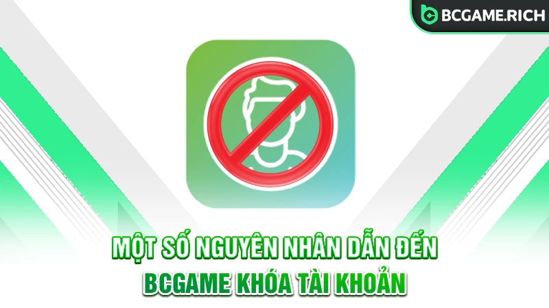 Một số nguyên nhân dẫn đến BCGAME khóa tài khoản