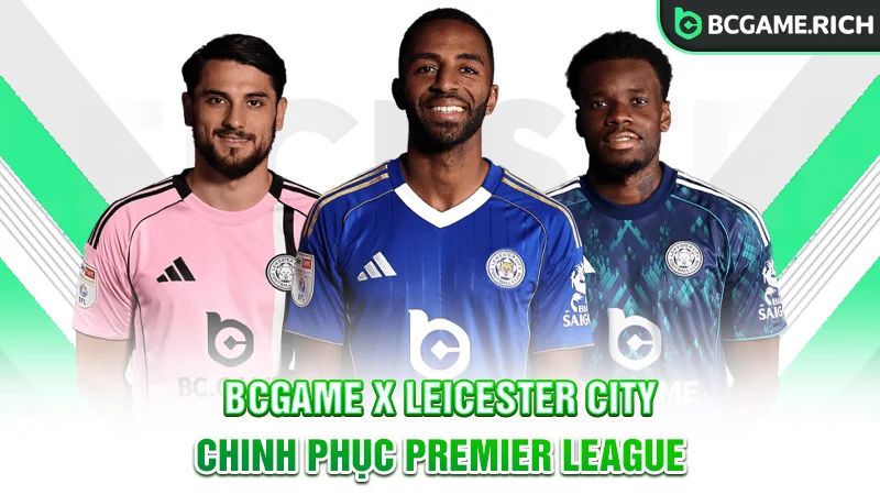 Thương vụ hợp tác triệu đô từ BCGAME và Leicester City