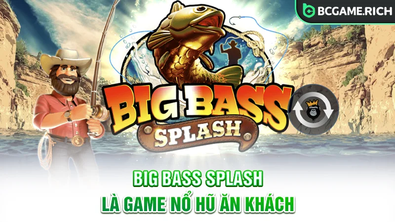 Big Bass Splash là game nổ hũ ăn khách tại BCGAME