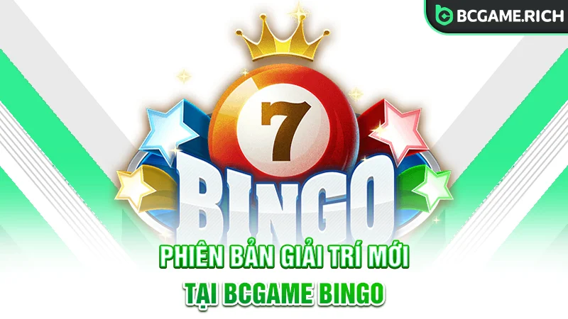 Phiên bản giải trí hoàn toàn mới tại BCGAME Bingo