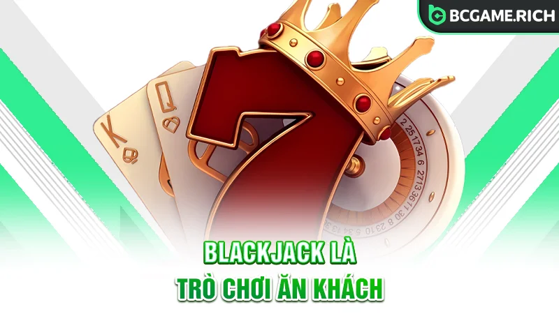 Blackjack là trò chơi Casino ăn khách