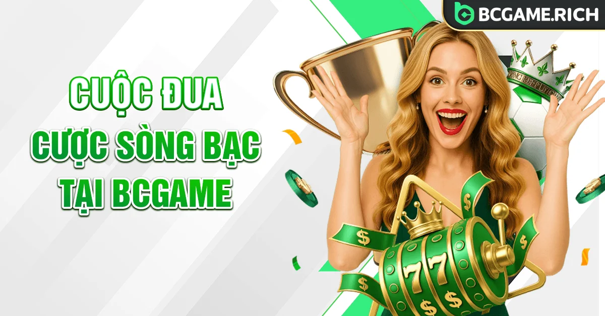 Chương trình Cuộc Đua Cược Sòng Bạc siêu hấp dẫn tại BCGAME