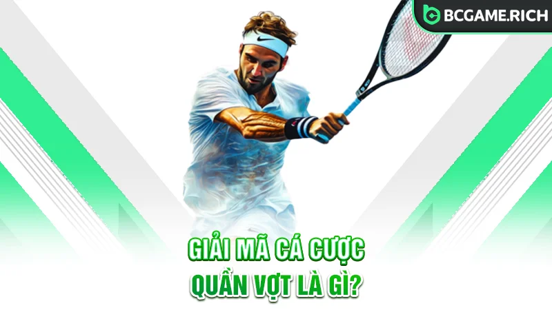 Giải mã cá cược quần vợt là gì?