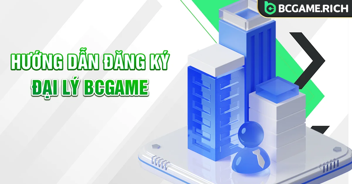 Hướng dẫn đăng ký đại lý BCGAME