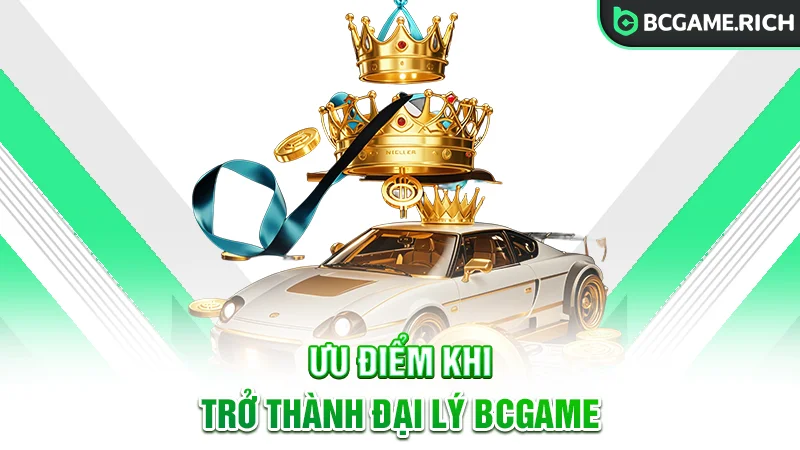 Các ưu điểm khi trở thành đại lý BCGAME