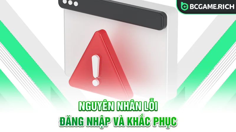 Các nguyên nhân đăng nhập BCGAME thất bại và cách khắc phục