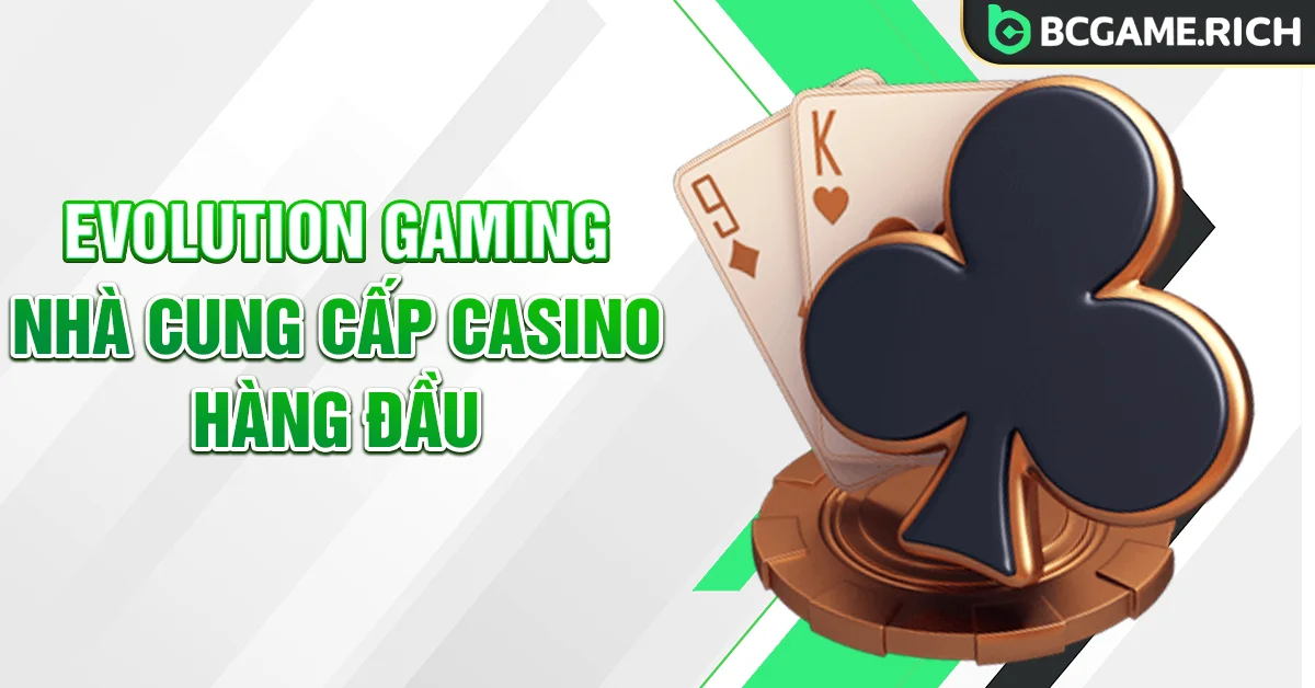 Evolution Gaming cung cấp Casino hàng đầu tại nhà cái BCGAME