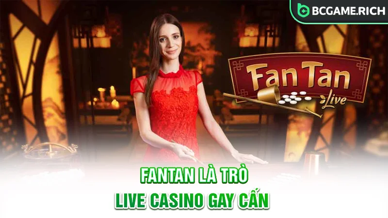 Fantan là trò chơi Live Casino gay cấn tại nhà cái BCGAME