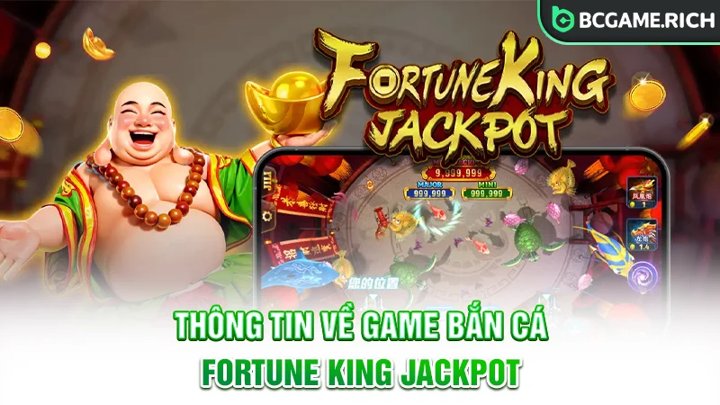 Thông tin về game bắn cá Fortune King Jackpot