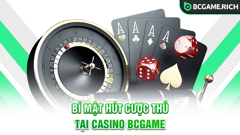 Giải mã cách “nam châm” Casino BCGAME hút cược thủ
