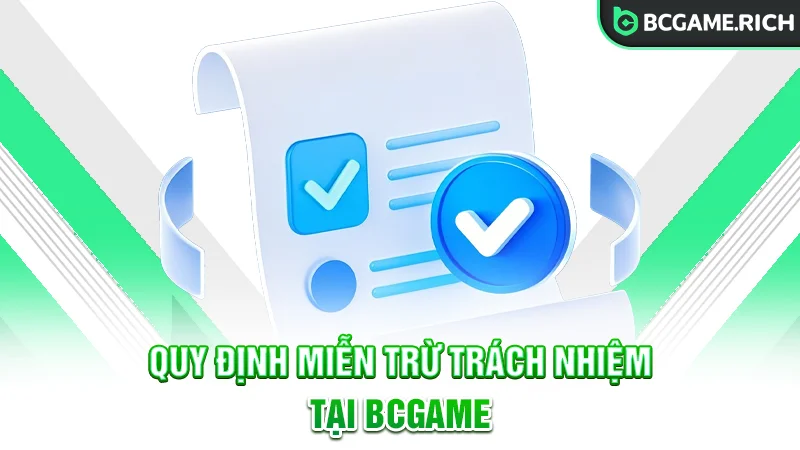 Cập nhật quy định về việc miễn trừ trách nhiệm tại BCGAME