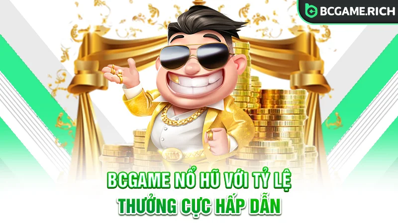 BCGAME Nổ Hũ với tỷ lệ thưởng hấp dẫn