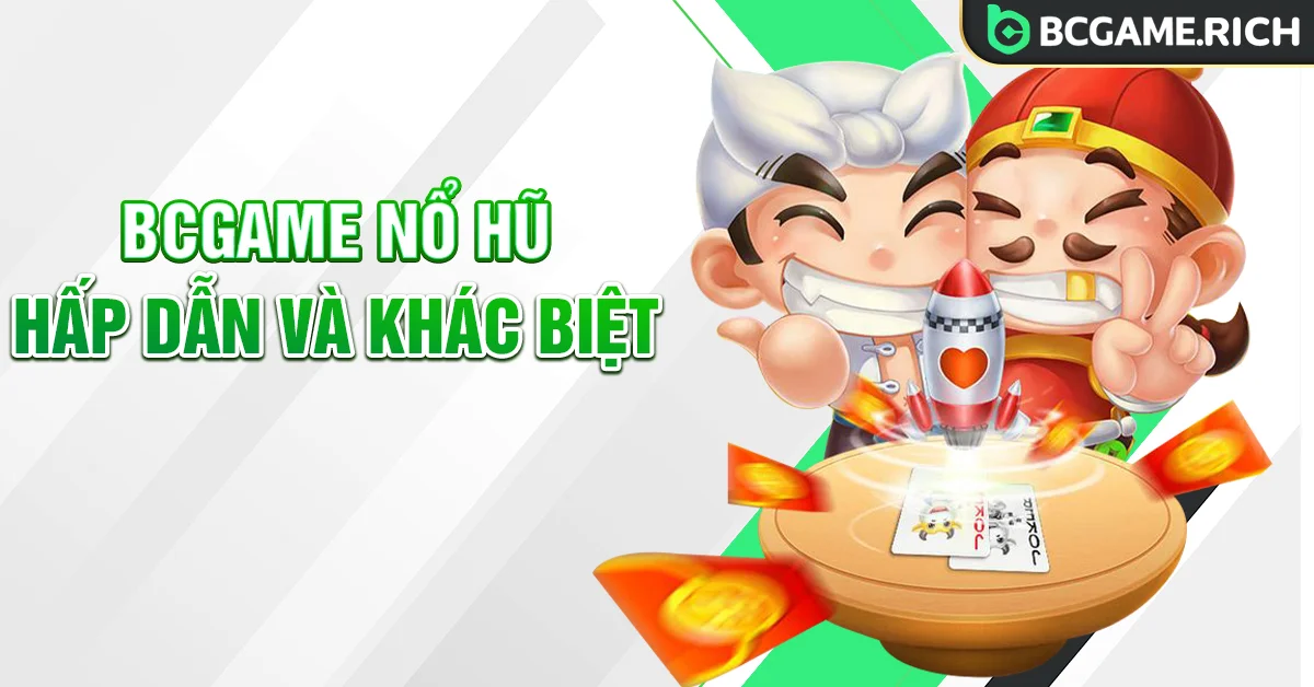 Kho game BCGAME Nổ Hũ đa dạng thể loại siêu đỉnh