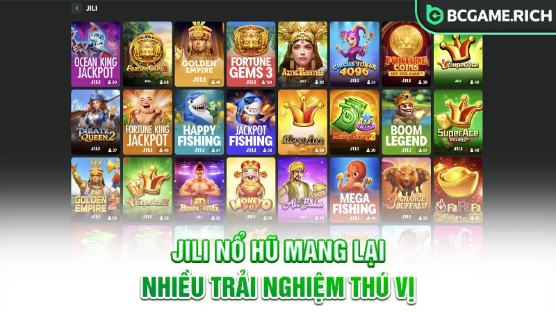 Jili Nổ Hũ mang lại nhiều trải nghiệm thú vị