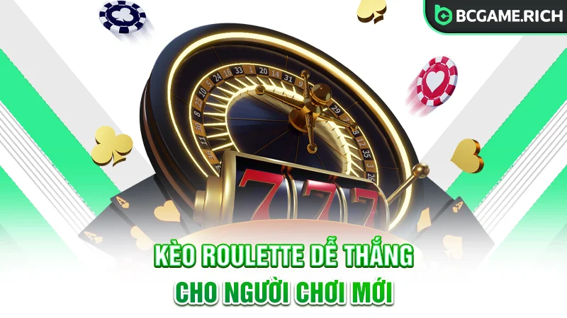 Tổng hợp các loại kèo dễ thắng khi chơi Roulette
