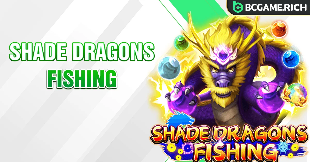 Shade Dragons Fishing: Game bắn cá rồng thưởng lớn tại BCGAME
