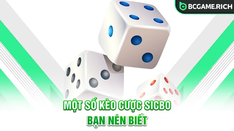 Một số kèo cược Sicbo bạn nên biết
