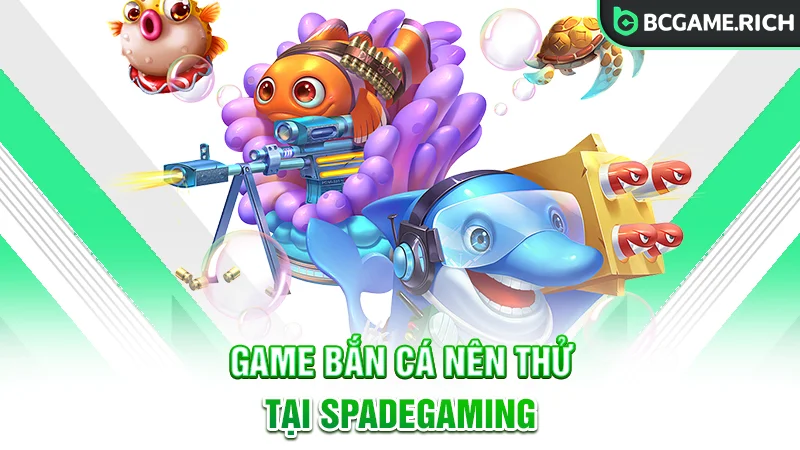 Điểm danh các game bắn cá nên thử tại SpadeGaming BCGAME