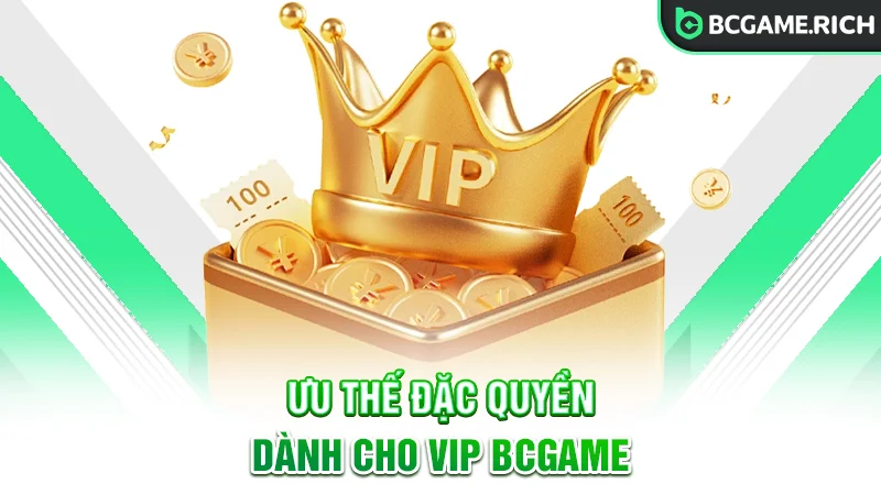Những ưu thế dành cho VIP chỉ có tại trang web BCGAME