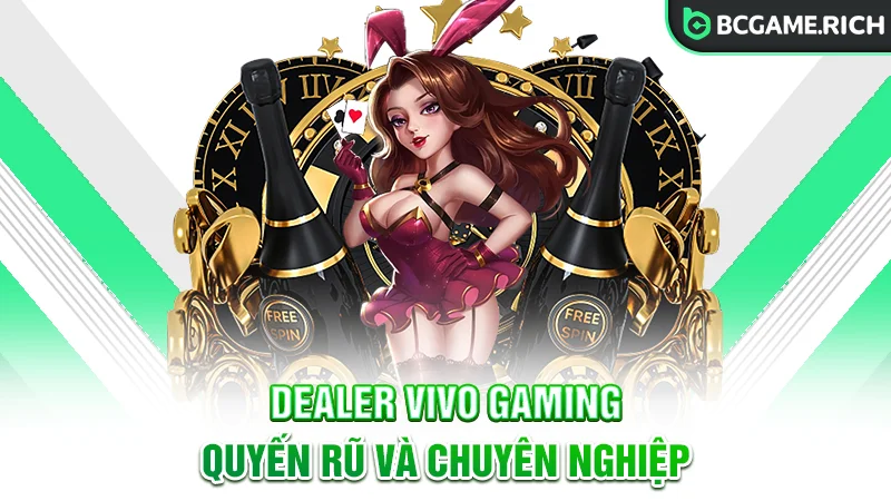 Vivo Gaming sở hữu dàn Dealer quyến rũ, chuyên nghiệp