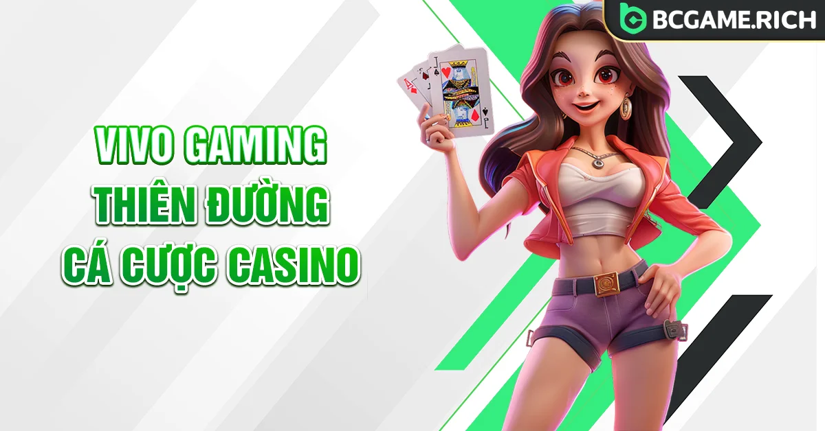 Vivo Gaming BCGAME - Thiên đường cá cược Casino uy tín