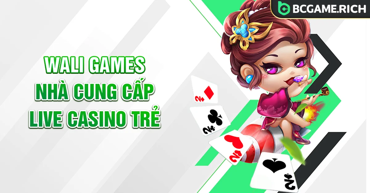 Nhà cung cấp Wali Games phong cách hiện đại tại BCGAME