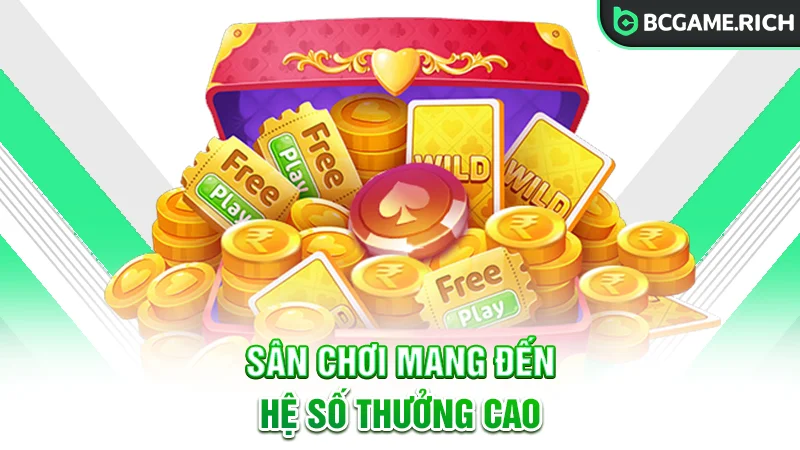 Sân chơi mang đến hệ số trả thưởng hấp dẫn