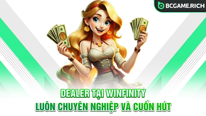 Dealer tại Winfinity vô cùng chuyên nghiệp