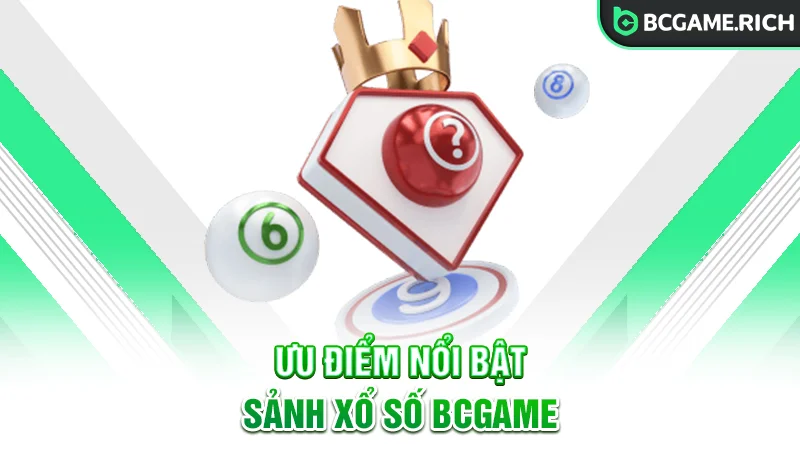 Những ưu điểm nổi bật tại sảnh BCGAME Xổ số
